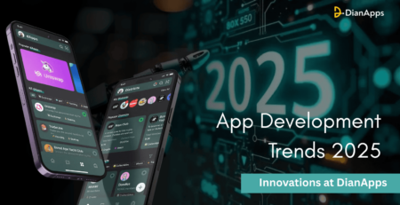 App Development Trends 2025: Innovations at DianApps